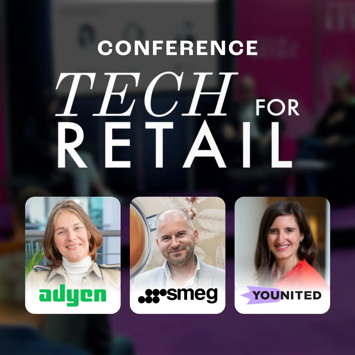 Olivier Trémoureux (SMEG), Virginie Melaine-Christensen (ADYEN) et Pauline Tolila (Younited) pour une conférence à Tech For Retail 2025