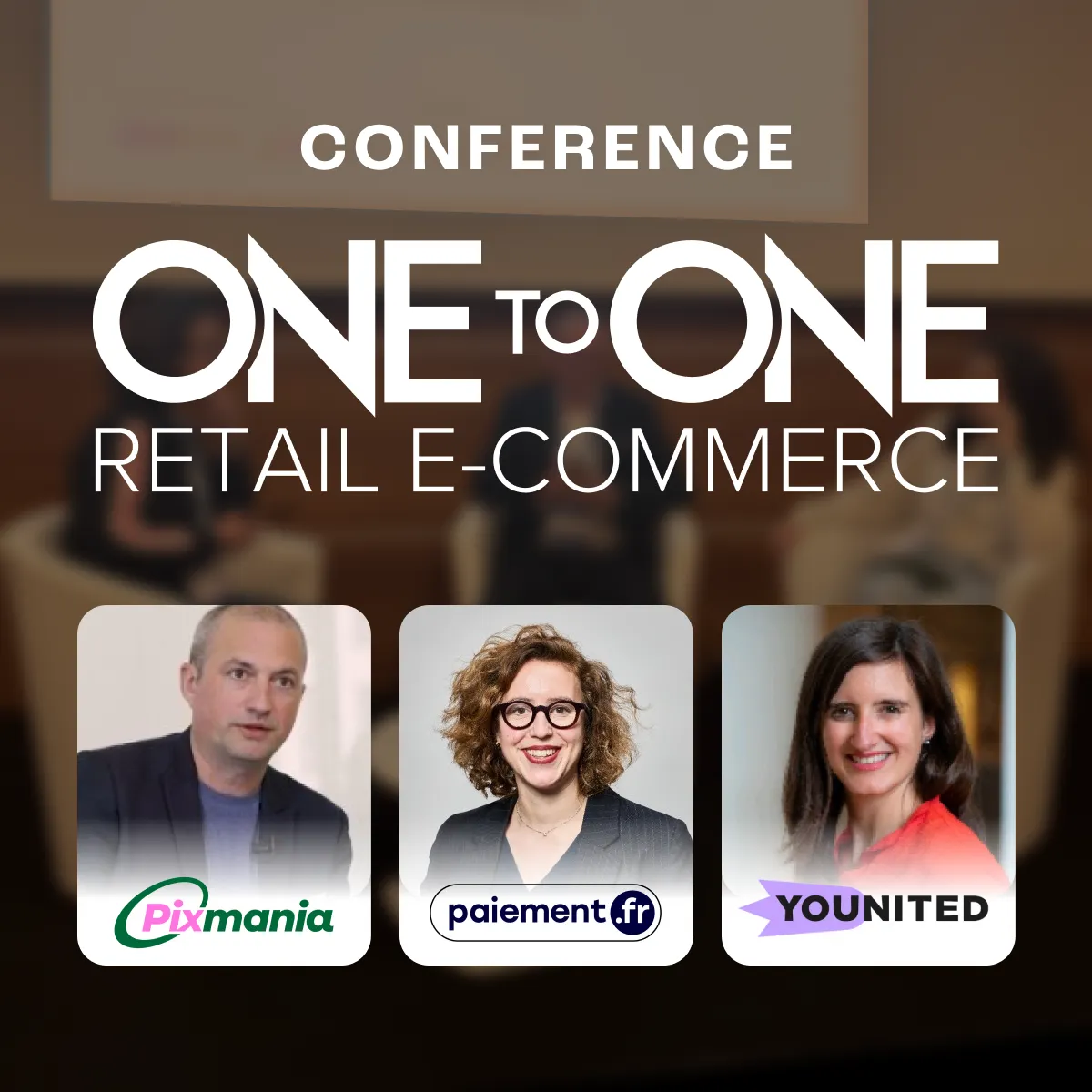 Conférence au ONE TO ONE Retail Ecommerce avec Pixmania, Paiement.fr et Younited